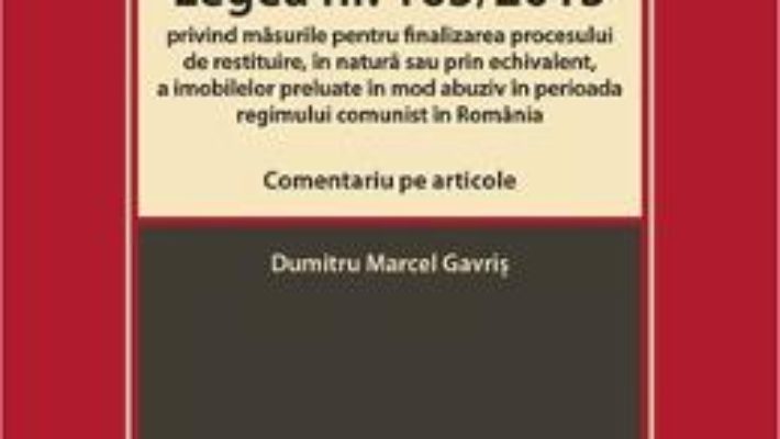 Cartea Legea nr.165 din 2013. Comentariu pe articole – Dumitru Marcel Gavris (download, pret, reducere)