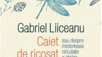 Cartea Caiet de ricosat ganduri – Gabriel Liiceanu (download, pret, reducere)