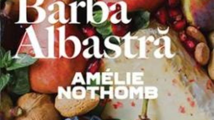 Cartea Barba albastra – Amelie Nothomb (download, pret, reducere)