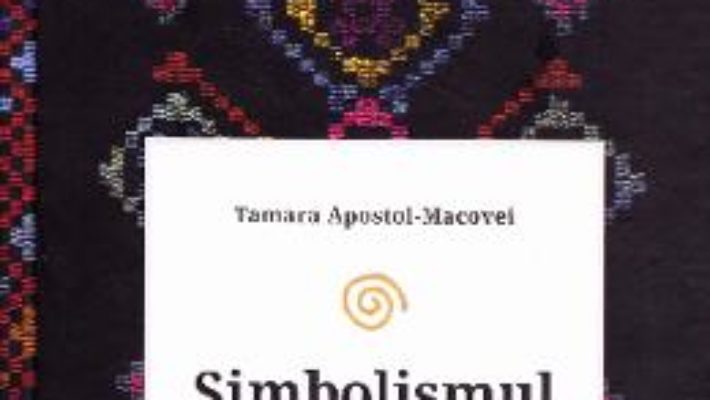 Cartea Simbolismul cromatic in cultura romaneasca traditionala – Tamara Apostol-Macovei (download, pret, reducere)