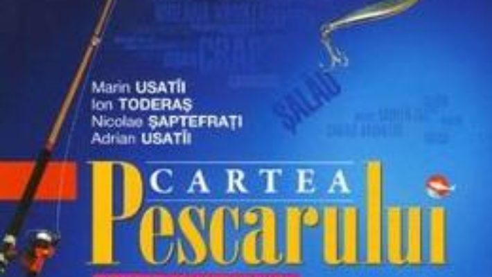 Cartea Cartea pescarului – Marin Usatii, Ion Toderas, Nicolae Saptefrati, Adrian Usatii (download, pret, reducere)