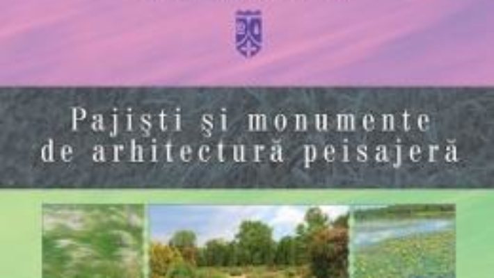 Cartea Ariile naturale protejate din Moldova vol.4: Pajisti si monumente de arhitectura peisajera – Gheorghe Postolache, Vasile Bucatel, Stefan Lazu (download, pret, reducere)