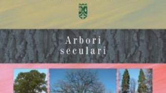 Cartea Ariile naturale protejate din Moldova vol.2: Arbori seculari – Gheorghe Postolache (download, pret, reducere)