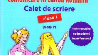 Cartea Comunicare in limba romana – Clasa 1 – Caiet de scriere (model P) – Mihaela Serbanescu (download, pret, reducere)