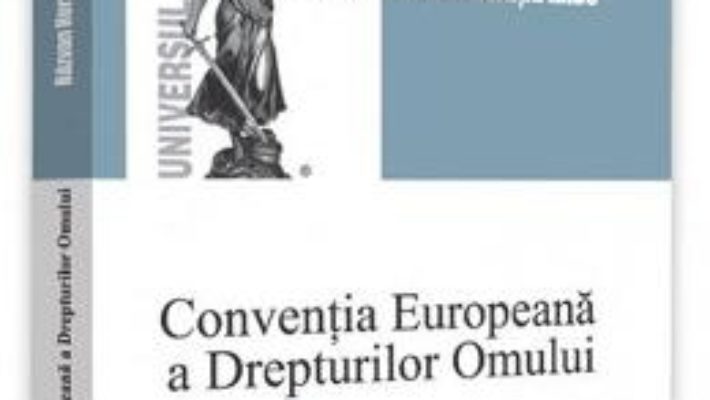 Cartea Conventia Europeana a Drepturilor Omului. Note de curs ed.2 – Razvan Horatiu Radu (download, pret, reducere)