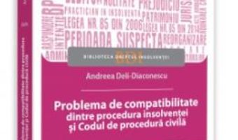 Cartea Problema de compatibilitate dintre procedura insolventei si Codul de procedura civila – Andreea Deli-Diaconescu (download, pret, reducere)