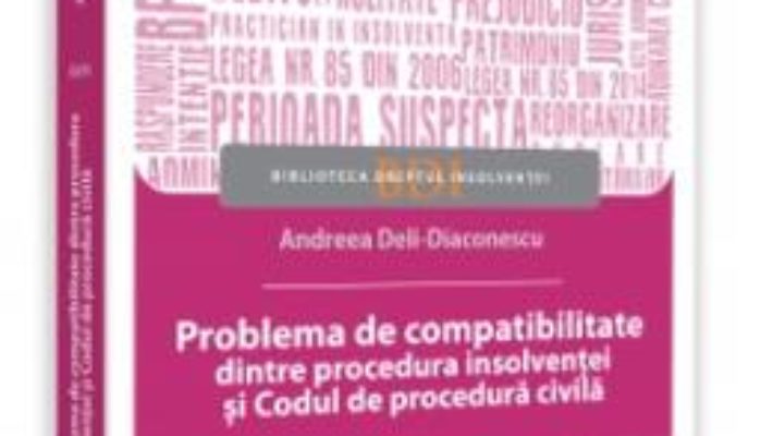 Cartea Problema de compatibilitate dintre procedura insolventei si Codul de procedura civila – Andreea Deli-Diaconescu (download, pret, reducere)