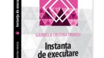 Cartea Instanta de executare – Gabriela Cristina Frentiu (download, pret, reducere)