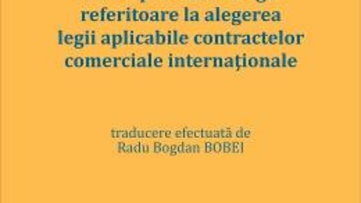 Cartea Principiile de la Haga referitoare la alegerea legii aplicabile contractelor comerciale internationale (download, pret, reducere)