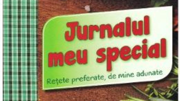 Cartea Jurnalul meu special. Retete preferate de mine adunate (download, pret, reducere)