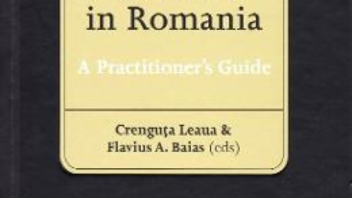 Cartea Arbitration in Romania – Crenguta Leaua, Flavius A. Baias (download, pret, reducere)