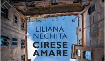 Cartea Cirese amare – Liliana Nechita (download, pret, reducere)