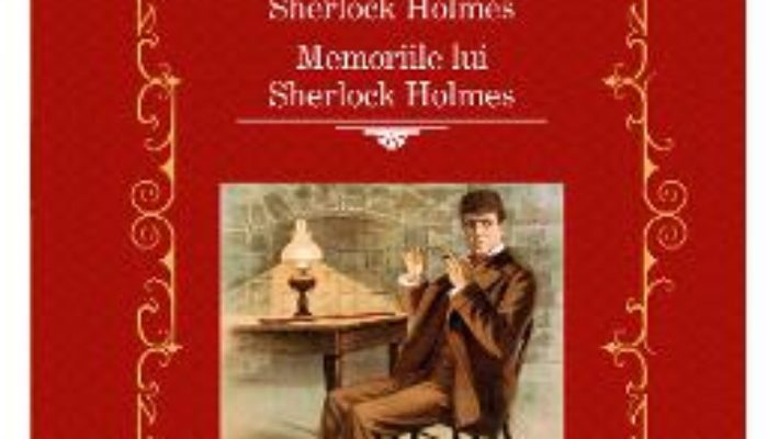 Cartea Aventurile lui Sherlock Holmes. Memoriile lui Sherlock Holmes – Sir Arthur Conan Doyle (download, pret, reducere)