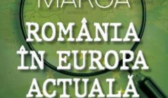 Cartea Romania in Europa actuala – Andrei Marga (download, pret, reducere)