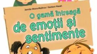 Cartea O gama intreaga de emotii si sentimente – Jennifer Moore-Mallinos, Gustavo Mazali (download, pret, reducere)