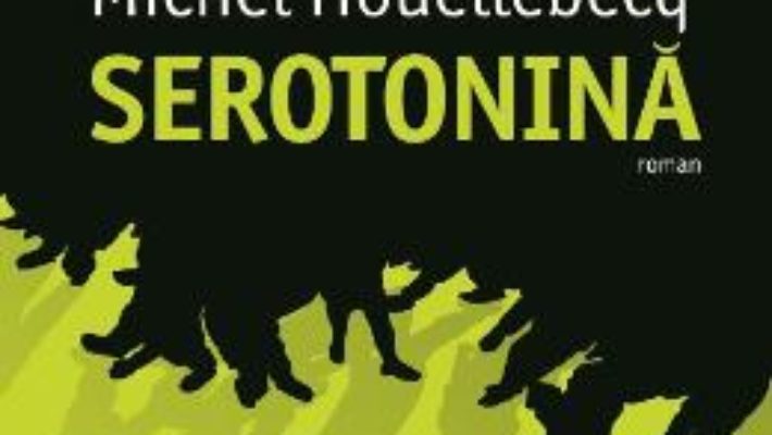 Cartea Serotonina – Michel Houellebecq (download, pret, reducere)