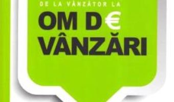 Cartea De la vanzator la om de vanzari – Sorin Calinescu (download, pret, reducere)