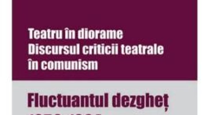 Cartea Teatru in diorame. Discursul criticii teatrale in comunism – Miruna Runcan (download, pret, reducere)