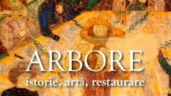 Cartea Arbore. Istorie, arta, restaurare – Corina Popa, Oliviu Boldura (download, pret, reducere)