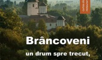 Cartea Brancoveni. Un drum spre trecut, o cale catre viitor – Tereza Sinigalia, Oliviu Boldura (download, pret, reducere)