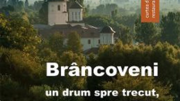 Cartea Brancoveni. Un drum spre trecut, o cale catre viitor – Tereza Sinigalia, Oliviu Boldura (download, pret, reducere)