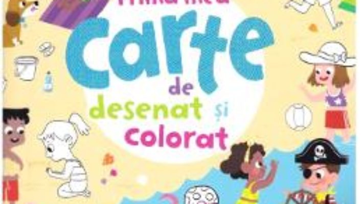 Cartea Prima mea carte de desenat si colorat (download, pret, reducere)