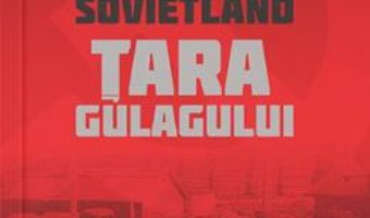 Cartea Sovietland: tara gulagului – Antoaneta Olteanu (download, pret, reducere)