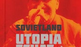 Cartea Sovietland: utopia esuata – Antoaneta Olteanu (download, pret, reducere)