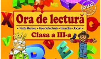 Cartea Ora de lectura – Clasa 3 – Roxana Toader, Monica Grozavu, Livia Zegheru (download, pret, reducere)