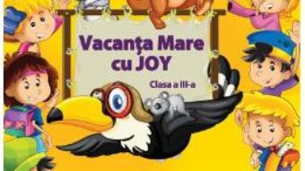 Cartea Vacanta mare cu Joy – Clasa 3 – Roxana Toader, Monica Grozavu, Livia Zegheru (download, pret, reducere)