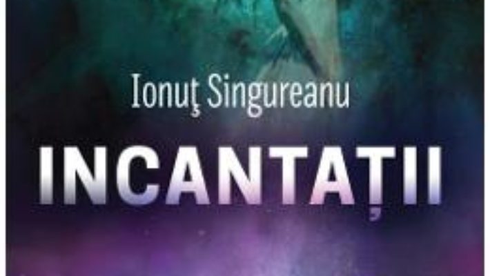 Cartea Incantatii – Ionut Singureanu (download, pret, reducere)