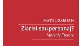 Cartea Ziarist sau personaj? – Matei Damian (download, pret, reducere)