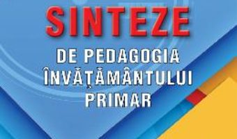 Cartea Sinteze de pedagogia invatamantului primar – Ion Albulescu, Horatiu Catalano (download, pret, reducere)