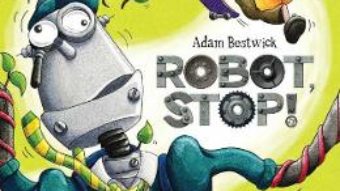 Cartea Robot, stop! – Adam Bestwick (download, pret, reducere)