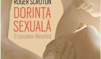 Cartea Dorinta sexuala – Roger Scruton (download, pret, reducere)