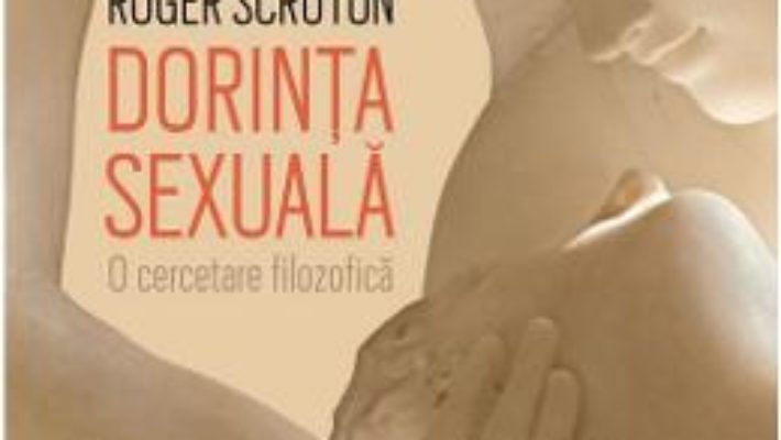 Cartea Dorinta sexuala – Roger Scruton (download, pret, reducere)