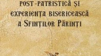 Cartea Teologia post-patristica si experienta bisericeasca a Sfintilor Parinti – Ierotheos, Mitropolit al Nafpaktosului (download, pret, reducere)