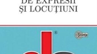 Cartea Dictionar de expresii si locutiuni – Elena Comsulea, Valentina Serban, Sabina Teius (download, pret, reducere)