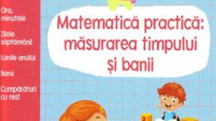 Cartea Gata de scoala! Matematica practica: masurarea timpului si banii (download, pret, reducere)