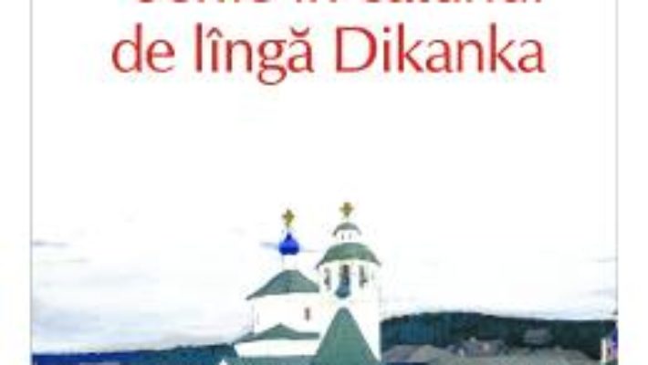 Cartea Serile in catunul de linga Dikanka – N.V. Gogol (download, pret, reducere)