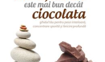 Cartea De ce mindfulness este mai bun decat ciocolata – David Michie (download, pret, reducere)