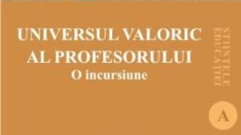 Cartea Universul valoric al profesorului – Gabriel Albu, Venera-Mihaela Cojocariu (download, pret, reducere)