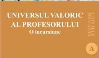 Cartea Universul valoric al profesorului – Gabriel Albu, Venera-Mihaela Cojocariu (download, pret, reducere)