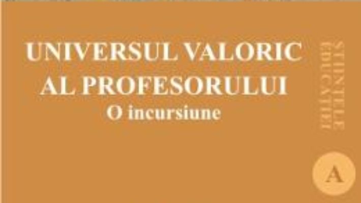 Cartea Universul valoric al profesorului – Gabriel Albu, Venera-Mihaela Cojocariu (download, pret, reducere)