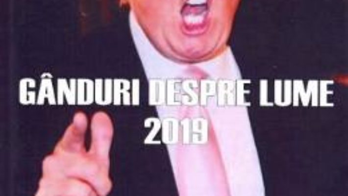 Cartea Ganduri despre lume 2019 – Emil Vlad, Serban Zodian (download, pret, reducere)