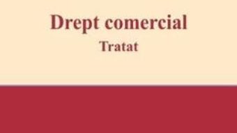 Cartea Drept comercial. Tratat – Smaranda Angheni (download, pret, reducere)