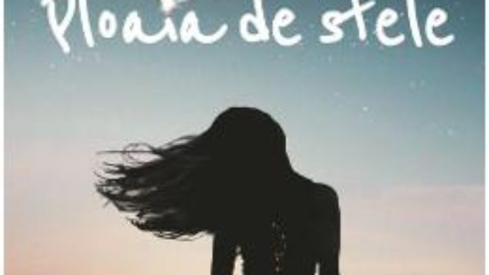 Cartea Ploaia de stele – Ana Maria Niculescu (download, pret, reducere)