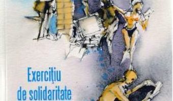 Cartea Exercitiu de solidaritate – Andreea Tanasescu (download, pret, reducere)