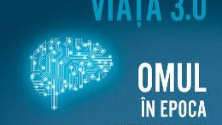 Cartea Viata 3.0. Omul in epoca inteligentei artificiale – Max Tegmark (download, pret, reducere)