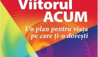 Cartea Viitorul acum – Michael Hyatt, Daniel Harkavy (download, pret, reducere)